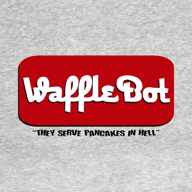 Waffle Bot "they serve pancakes in hell" by GorillaMask